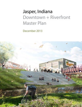 Jasper, Indiana
Downtown + Riverfront
Master Plan
December 2013

 