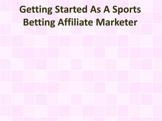 Getting Started As A Sports
 Betting Affiliate Marketer
 