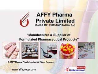 AFFY Pharma  Private Limited (An ISO 9001:2000/cGMP Certified Co.) “ Manufacturer & Supplier of  Formulated Pharmaceutical Products” 
