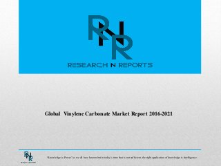 Global Vinylene Carbonate Market Report 2016-2021
“Knowledge is Power” as we all have known but in today’s time that is not sufficient, the right application of knowledge is Intelligence.
 