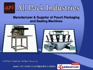 Manufacturer & Supplier of Pouch Packaging
          and Sealing Machines
 