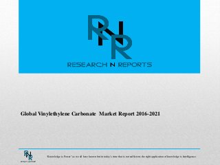 Global Vinylethylene Carbonate Market Report 2016-2021
“Knowledge is Power” as we all have known but in today’s time that is not sufficient, the right application of knowledge is Intelligence.
 