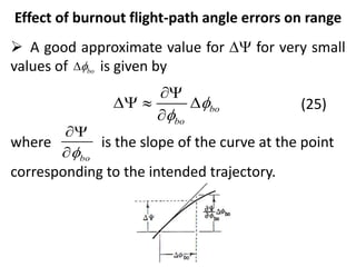 Effect of burnout flight-path angle errors on range
 A good approximate value for D for very small
values of is given by
(25)
where is the slope of the curve at the point
corresponding to the intended trajectory.
bo

D
bo
bo



D  D

bo



 