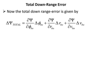 Total Down-Range Error
 Now the total down range-error is given by
TOTAL bo bo bo
bo bo bo
r v
r v


  
D  D  D  D
  
 
