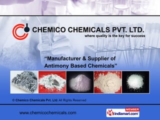 CHEMICO CHEMICALS PVT. LTD.   where quality is the key for success “ Manufacturer & Supplier of Antimony Based Chemicals” 