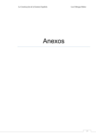 La Construcción de la Guitarra Española Luis Fábregas Ibáñez
29
Anexos
 