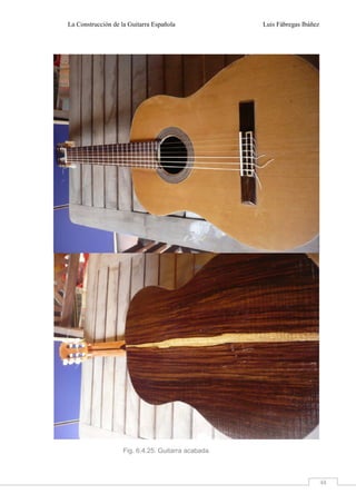 La Construcción de la Guitarra Española Luis Fábregas Ibáñez
48
Fig. 6.4.25. Guitarra acabada
 