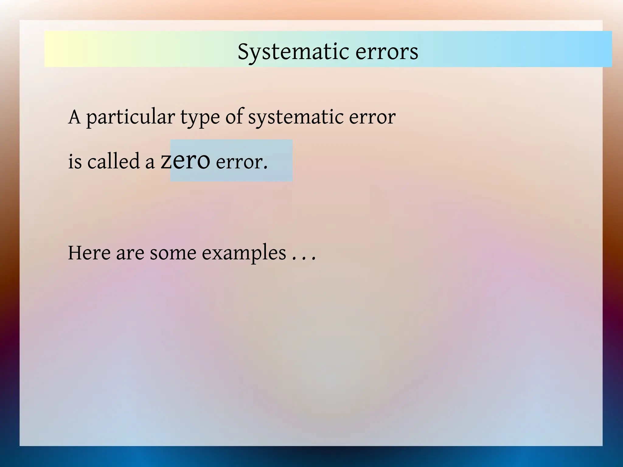 A particular type of systematic error
is called a zero error.
Systematic errors
Here are some examples . . .
 