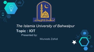 The Islamia University of Bahwalpur
Presented by:
Muneeb Zahid
 