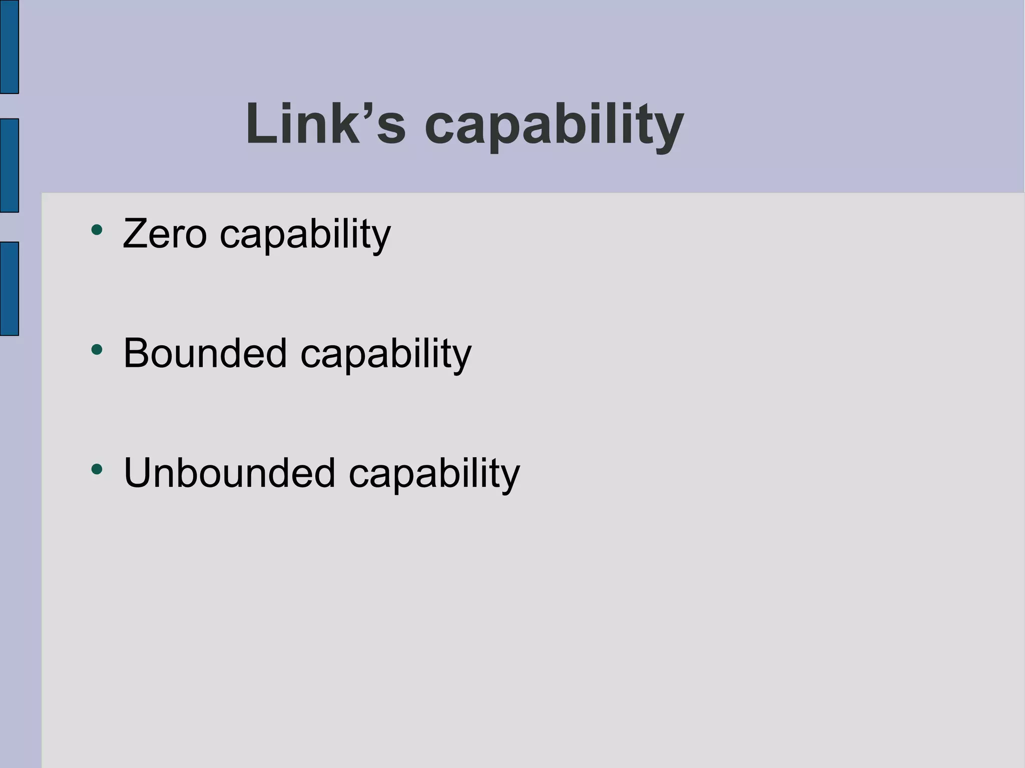 Link’s capability

Zero capability

Bounded capability

Unbounded capability
 