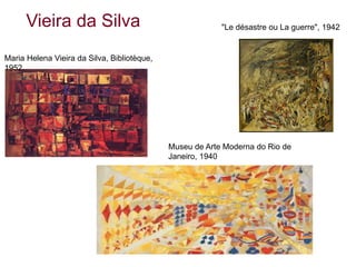 Museu de Arte Moderna do Rio de
Janeiro, 1940
Maria Helena Vieira da Silva, Bibliotèque,
1952.
Vieira da Silva "Le désastre ou La guerre", 1942
 