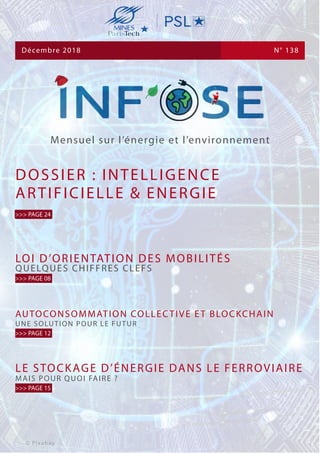 Mensuel sur l’énergie et l’environnement
N° 138Décembre 2018
LE STOCKAGE D’ÉNERGIE DANS LE FERROVIAIRE
MAIS POUR QUOI FAIRE ?
>>> PAGE 15
DOSSIER : INTELLIGENCE
ARTIFICIELLE & ENERGIE
>>> PAGE 24
AUTOCONSOMMATION COLLECTIVE ET BLOCKCHAIN
UNE SOLUTION POUR LE FUTUR
>>> PAGE 12
© Pixabay
LOI D’ORIENTATION DES MOBILITÉS
QUELQUES CHIFFRES CLEFS
>>> PAGE 08
 