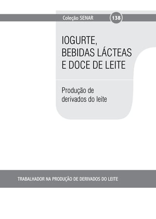 Coleção SENAR 
Iogurte, 
Bebidas Lácteas 
e Doce de Leite 
Produção de 
derivados do leite 
138 
Trabalhador na produção de derivados do leite 
 
