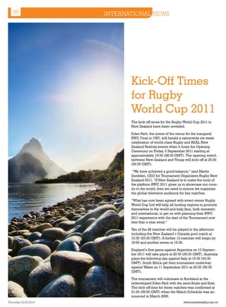 26                 INTERNATIONAL NEWS




                             Kick-Off Times
                             for Rugby
                             World Cup 2011
                             The kick-off times for the Rugby World Cup 2011 in
                             New Zealand have been unveiled.

                             Eden Park, the scene of the venue for the inaugural
                             RWC Final in 1987, will herald a nationwide six week
                             celebration of world-class Rugby and REAL New
                             Zealand Festival events when it hosts the Opening
                             Ceremony on Friday, 9 September 2011 starting at
                             approximately 19:30 (08:30 GMT). The opening match
                             between New Zealand and Tonga will kick-off at 20:30
                             (09:30 GMT).

                              “We have achieved a good balance,” said Martin
                             Snedden, CEO for Tournament Organisers Rugby New
                             Zealand 2011. “If New Zealand is to make the most of
                             the platform RWC 2011 gives us to showcase our coun-
                             try to the world, then we need to ensure we maximise
                             the global television audience for key matches.

                             “What has now been agreed with event-owner Rugby
                             World Cup Ltd will help all hosting regions to promote
                             themselves to the world and help fans, both domestic
                             and international, to get on with planning their RWC
                             2011 experience with the start of the Tournament now
                             less than a year away.”

                             Ten of the 48 matches will be played in the afternoon
                             including the New Zealand v Canada pool match at
                             15:30 (03:30 GMT). A further 12 matches will begin by
                             18:00 and another seven at 19:30.

                             England’s first game against Argentina on 10 Septem-
                             ber 2011 will take place at 20:30 (09:30 GMT). Australia
                             plays the following day against Italy at 15:30 (04:30
                             GMT). South Africa get their tournament underway
                             against Wales on 11 September 2011 at 20:30 (09:30
                             GMT).

                             The tournament will culminate in Auckland at the
                             redeveloped Eden Park with the semi-finals and final.
                             The kick-off time for these matches was confirmed at
                             21:00 (09:00 GMT) when the Match Schedule was an-
                             nounced in March 2009.
Thursday 23.09.2010                                           www.travelweekly.com.vn
 