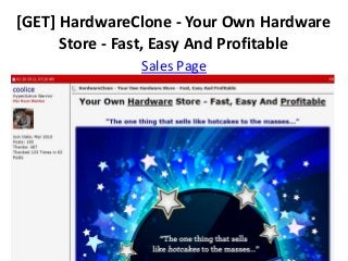 [GET] HardwareClone - Your Own Hardware
      Store - Fast, Easy And Profitable
               Sales Page
 