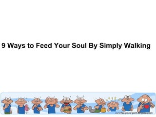9 Ways to Feed Your Soul By Simply Walking

 