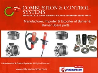 Manufacturer, Importer & Exporter of Burner &
                                  Burner Spare parts




© Combustion & Control Systems, All Rights Reserved


               www.oilburnernozzle.com
 