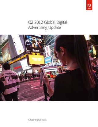 Q2 2012 Global Digital
Advertising Update




Adobe® Digital Index
 