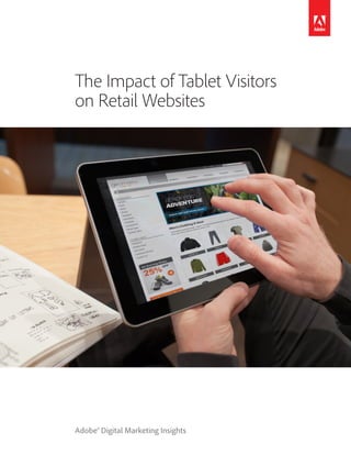The Impact of Tablet Visitors
on Retail Websites




Adobe® Digital Marketing Insights
 