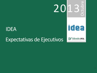 IDEA

Expectativas de Ejecutivos

Octubre

2013

 