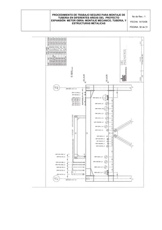 PROCEDIMIENTO DE TRABAJO SEGURO PARA MONTAJE DE
TUBERIA EN DIFERENTES AREAS DEL PROYECTO
EXPANSIÓN METOR OBRA: MONTAJE MECANICO, TUBERIA, Y
ESTRUCTURAS METALICAS
No de Rev.: 1
FECHA: 14/10/08
PÁGINA: 36 de 31
 