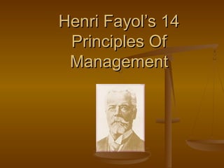 Henri Fayol’s 14Henri Fayol’s 14
Principles OfPrinciples Of
ManagementManagement
 