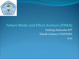 Endang Suhendar,MT
Teknik Industri UNINDRA
2012
 