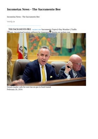 Incometax News - The Sacramento Bee
Incometax News - The Sacramento Bee
'+'>');-->
Sacramento Topics5-Day Weather | Traffic
Topic: IncometaxCuration software by Lingospot Stories on sacbee.com
Senate leader calls for new tax on gas to fund transit
February 20, 2014
 