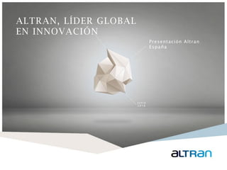 1
ALTRAN, LÍDER GLOBAL
EN INNOVACIÓN
Presentación Altran
España
J u n i o
2 0 1 6
 