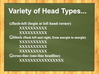 ☺flush-left (begin at left hand corner)
XXXXXXXXXX
XXXXXXXXXX
☺block (flush left and right, from margin to margin)
XXXXXXXXXX
XXXXXXXXXX
XXXXXXXXXX
☺cross-line (one-line headline)
XXXXXXXXXXXXXXXX
 