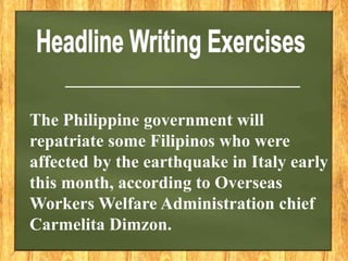 ___________________________
The Philippine government will
repatriate some Filipinos who were
affected by the earthquake in Italy early
this month, according to Overseas
Workers Welfare Administration chief
Carmelita Dimzon.
 