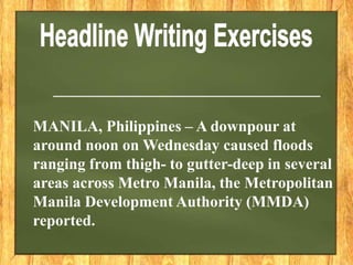 __________________________________
MANILA, Philippines – A downpour at
around noon on Wednesday caused floods
ranging from thigh- to gutter-deep in several
areas across Metro Manila, the Metropolitan
Manila Development Authority (MMDA)
reported.
 