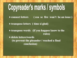 ♦ connect letters ( cea se fire won’t be an issue )
♦ transpose letters ( time si glod)
♦ transpose words (if you happen know to the
rules)
♦ delete letters/words
(to prevent the plounder / reached a final
conclusion)
 