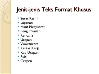 Jenis-jenis Teks Format Khusus Surat Rasmi Laporan Minit Mesyuarat Pengumuman Rencana Ucapan Wawancara Kertas Kerja Kad Ucapan Puisi Cerpen 