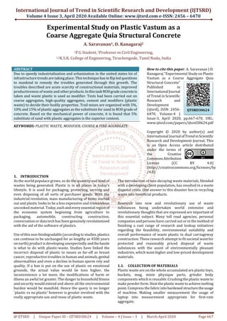 International Journal of Trend in Scientific Research and Development (IJTSRD)
Volume 4 Issue 3, April 2020 Available Online: www.ijtsrd.com e-ISSN: 2456 – 6470
@ IJTSRD | Unique Paper ID – IJTSRD30624 | Volume – 4 | Issue – 3 | March-April 2020 Page 667
Experimental Study on Plastic Vastum as a
Coarse Aggregate Quia Structural Concrete
A. Saravanan1, D. Kanagaraj2
1P.G Student,2Professor in Civil Engineering,
1,2K.S.R. College of Engineering, Tiruchengode, Tamil Nadu, India
ABSTRACT
Due to speedy industrialization and urbanization in the united states lot of
infrastructure trends are taking place. This technique has in flip led questions
to mankind to remedy the troubles generated through this growth. The
troubles described are acute scarcity of constructional materials, improved
productiveness of waste and otherproducts.Inthistask M30gradeconcreteis
taken and waste plastic is used as modifier. Tests had been carried out on
coarse aggregates, high-quality aggregates, cement and modifiers (plastic
waste) to decide their bodily properties. Trail mixes are organized with 5%,
10% and 15% of plastic aggregates as the substitute for sand in M30 grade of
concrete. Based on the mechanical power of concrete, it is found that 5%
substitute of sand with plastic aggregates is the superior content.
KEYWORDS: PLASTIC WASTE, MODIFIER, COURSE & FINE AGGREGATE
How to cite this paper: A. Saravanan | D.
Kanagaraj "Experimental Study on Plastic
Vastum as a Coarse Aggregate Quia
Structural Concrete"
Published in
International Journal
of Trend in Scientific
Research and
Development
(ijtsrd), ISSN: 2456-
6470, Volume-4 |
Issue-3, April 2020, pp.667-670, URL:
www.ijtsrd.com/papers/ijtsrd30624.pdf
Copyright © 2020 by author(s) and
International Journal ofTrendinScientific
Research and Development Journal. This
is an Open Access article distributed
under the terms of
the Creative
CommonsAttribution
License (CC BY 4.0)
(http://creativecommons.org/licenses/by
/4.0)
1. INTRODUCTION
As the world populace grows, so do the quantity and kind of
wastes being generated. Plastic is in all places in today’s
lifestyle. It is used for packaging, protecting, serving and
even disposing of all sorts of purchaser goods. With the
industrial revolution, mass manufacturing of items started
out and plastic looks to be a less expensive and tremendous
uncooked material. Today, eachandevery essential regionof
the economic system beginning from agriculture to
packaging, automobile, constructing construction,
conversation or data tech has been genuinelyrevolutionised
with the aid of the software of plastics.
Use of this non-biodegradable (according to studies,plastics
can continue to be unchanged for as lengthy as 4500 years
on earth) product is developing unexpectedly andthehassle
is what to do with plastic-waste. Studies have linked the
incorrect disposal of plastic to issues as far-off as breast
cancer, reproductive troubles in human and animals,genital
abnormalities and even a decline in human sperm rely and
quality. If a ban is put on the use of plastic on emotional
grounds, the actual value would be tons higher, the
inconvenience a lot more, the modifications of harm or
illness an awful lot greater. The danger to household fitness
and security would extend and above all the environmental
burden would be manifold. Hence the query is no longer
`plastic vs no plastic’ however is greater involved with the
really appropriate use and reuse of plastic waste.
The introduction of non-decaying waste materials, blended
with a developing client population, has resulted in a waste
disposal crisis. One answer to this disaster lies in recycling
waste into beneficial products.
Research into new and revolutionary use of waste
substances being undertaken world extensive and
revolutionary thoughts that are expressed are important of
this essential subject. Many toll road agencies, personal
companies and persons have carried out or in the method of
finishing a vast range of research and lookup initiatives
regarding the feasibility, environmental suitability and
overall performance of waste plastic in dual carriageway
construction. These research attempt to fit societal want for
protected and reasonably priced disposal of waste
substances with the assist of environmentally pleasant
industries, which want higher and low-priced development
materials.
1.1. COLLECTION OF MATERIALS
Plastic waste are on the whole accumulated are plastic toys,
buckets, mug, mixie physique parts, grinder body
components which is reusable. Crushing the plastic waste to
make powder form. Heat the plasticwastetoachievemelting
point. Compress the fabric intohardenedstructuretheusage
of machine. Making smaller measurement the usage of
laptop into measurement appropriate for first-rate
aggregate.
IJTSRD30624
 