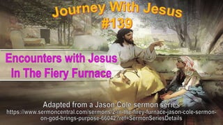 139 Encounters with Jesus, In The Fiery Furnace