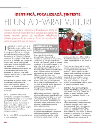Afacere


              IDENTIFICĂ. FOCALIZEAZĂ. ŢINTEŞTE.

FII UN ADEVĂRAT VULTUR!
Suntem deja în luna noiembrie şi finalul anului 2010 se
apropie. Pentru fiecare dintre noi această perioadă este
foarte fierbinte, pentru că reevaluăm îndeplinirea




H
ţelurilor propuse în ianuarie şi dorim să transformăm
acest an greu într-unul de succes.

       aideţi să ne oprim puţin şi să
       analizăm ce am realizat până
                                          CALIFICAREA LA
       acum din obiectivele pe care ni
                                          STIMULENTUL EAGLE
le-am propus. Tocmai s-a încheiat
                                          MANAGER
perioada de calificare pentru Raliul
                                          Este o şansă extraordinară
European de la Viena, 2011. Sunteţi
                                          pentru fiecare Manager să se                 copleşească deseori… Chiar dacă nu
mulţumiţi de rezultate? Chiar dacă nu     recalifice la acest nivel în fiecare lună,   depinde totul de noi, noi trebuie să
am reuşit să finalizăm aşa cum ne-am      „decorându-şi” insigna cu punctele           facem tot ce depinde de noi pentru a
propus, este foarte important să          echipei sale. Bonusul creşte, echipa vă      reuşi!
ţintim spre următorul nivel în Planul     copiază şi se dezvoltă în fiecare zi, iar
de Marketing, să ne stabilim              anul viitor aveţi toate şansele să vă        Pentru cei care nu au luat în serios
obiectivul, să dezvoltăm strategii noi    calificaţi la programul Profit Share.        această provocare şi nu mai au timp
şi să ne mobilizăm mental, fizic,         Mai ales pentru Managerii conducători        să recupereze în această ultimă
                                          este o responsabilitate mai uşoară,          perioadă a anului, planificaţi-vă o
emoţional şi spiritual, astfel încât
                                          pentru că anul acesta sunt necesare          recalificare la nivelul de Manager cu
întreaga noastră fiinţă să lupte pentru   420 p.c. totale (nu doar non-                punctele non-manageriale, pentru a
atingerea succesului.                     manageriale), dintre care 60 p.c. de la      putea să vă bucuraţi de un bonus
                                          noi linii directe, sponsorizate personal     suplimentar de 1.500 – 2.000 de
Forever vine în ajutorul nostru cu noi    după 1 iunie 2010, şi un Supervizor          euro. Sunt convinsă că aţi putea
stimulente şi îmbunătăţiri ale            într-o linie sponsorială inferioară. Dar     rezolva multe probleme dacă aţi primi
Politicilor Companiei, pentru a ne        cei aflaţi la nivel de Senior Manager şi     în plus această sumă, lunar.
motiva să ne dezvoltăm rapid în           mai sus trebuie să ajute şi alţi
                                          Manageri din liniile inferioare să se        Ce trebuie făcut pentru atingerea
această perioadă dificilă pe care o
                                          califice la acest stimulent.                 acestui obiectiv? Ştiţi deja! Ceea ce aţi
traversăm.
                                                                                       făcut atunci când v-aţi calificat, cu
                                          Vă încurajăm pe toţi cei care v-aţi          aceeaşi încredere, hotărâre, forţă,
De la 1 octombrie 2009, orice             planificat să realizaţi această calificare   pasiune şi entuziasm. Credeţi că se
distribuitor care sponsorizează noi       să nu renunţaţi, chiar dacă vi se pare       mai poate?
colaboratori în echipa sa se bucură de    uneori că este mai greu. Dacă v-aţi
profitul NDP. Pentru un Asistent          luat un angajament înseamnă că nu            Sigur veţi reuşi dacă vă clarificaţi
Supervizor, această muncă este de         veţi căuta scuze, ci veţi lupta până în      scopul pentru care sunteţi în Forever
patru ori mai bine plătită acum,          ultima zi căutând soluţii pentru             şi preluaţi controlul asupra vieţii
                                          obţinerea rezultatelor.                      dumneavoastră. Care este misiunea
datorită acestui profit. Este o pârghie
                                                                                       noastră în această activitate? Cum
fantastică pentru dezvoltarea
                                          Orice realizare importantă este              putem sta nepăsători când atât de
echipelor noastre.                        rezultatul unei lupte prin care reuşim       mulţi oameni în jurul nostru au nevoie
                                          să învingem îndoiala, necredinţa,            de ajutor? Cum putem să nu oferim
De la 1 iunie 2010, compania a lansat     teama, limitările trecutului şi alte         soluţii celor care caută cu disperare o
o nouă provocare:                         sentimente negative care vor să ne           şansă? Dacă ne vom concentra să


    6                                                                                         Aloe vera. Sănătate. Prosperitate. Împreună.
 