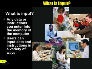 What Is Input? ,[object Object],[object Object],[object Object],p. 5.2 Fig. 5-1 Next 
