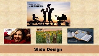 Slide Design
 