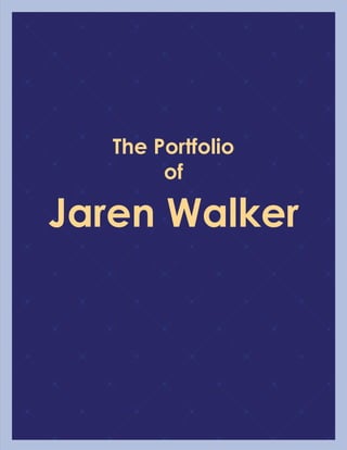 The Portfolio
of
Jaren Walker
 