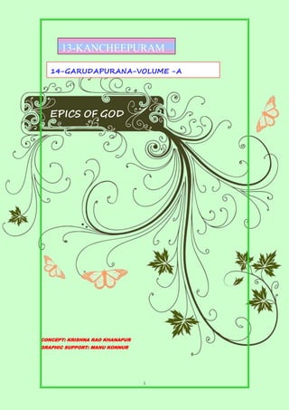 1
EPICS OF GOD
CONCEPT: KRISHNA RAO KHANAPUR
GRAPHIC SUPPORT: MANU KONNUR
14-GARUDAPURANA-VOLUME -A
13-KANCHEEPURAM
 