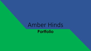 Amber Hinds
Portfolio
 