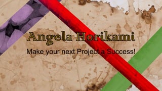 Make your next Project a Success!
 