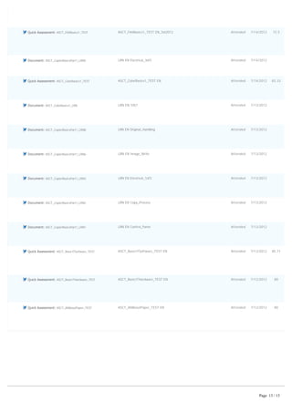          Quick Assessment: ASCT_FAXBasics1_TEST ASCT_FAXBasics1_TEST EN_Sol2012 Attended 7/14/2012 72.5
         Document: ASCT_CopierBasicsPart1_LRN5 LRN EN Electrical_3of3 Attended 7/14/2012  
         Quick Assessment: ASCT_ColorBasics1_TEST ASCT_ColorBasics1_TEST EN Attended 7/14/2012 83.33
         Document: ASCT_ColorBasics1_LRN LRN EN 1057 Attended 7/13/2012  
         Document: ASCT_CopierBasicsPart1_LRN8 LRN EN Original_Handling Attended 7/13/2012  
         Document: ASCT_CopierBasicsPart1_LRN6 LRN EN Image_Write Attended 7/13/2012  
         Document: ASCT_CopierBasicsPart1_LRN3 LRN EN Electrical_1of3 Attended 7/13/2012  
         Document: ASCT_CopierBasicsPart1_LRN2 LRN EN Copy_Process Attended 7/13/2012  
         Document: ASCT_CopierBasicsPart1_LRN1 LRN EN Control_Panel Attended 7/13/2012  
         Quick Assessment: ASCT_BasicITSoftware_TEST ASCT_BasicITSoftware_TEST EN Attended 7/13/2012 85.71
         Quick Assessment: ASCT_BasicITHardware_TEST ASCT_BasicITHardware_TEST EN Attended 7/12/2012 80
         Quick Assessment: ASCT_AllAboutPaper_TEST ASCT_AllAboutPaper_TEST EN Attended 7/12/2012 80
Page 13 / 13
 