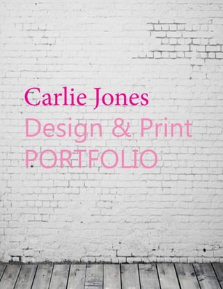 Carlie Jones
Design & Print
PORTFOLIO
 