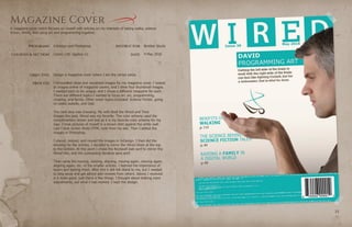 PROGRAMS
COURSES & SECTION
OBJECTIVE
PROCESS
INSTRUCTOR
DATE
Brother Stucki
Comm 130: Section 12
2322
Magazine Cover
4 May 2016
InDesign and Photoshop
Design a magazine cover where I am the center piece.
I formulated ideas and visualized images for my magazine cover. I looked
at images online of magazine covers, and I drew four thumbnail images.
I wanted each to be unique, and I chose a different magazine for each.
There are different topics I wanted to focus on: art, programming,
creating, and family. Other minor topics included: Science Fiction, going
on walks outside, and God.
The next step was choosing. My wife liked the Wired and Time
images the best. Wired was my favorite. The color scheme used the
complimentary brown and teal as it is my favorite color scheme for my
logo. I took pictures of myself in a brown shirt against the white wall.
Last I took screen shots HTML code from my site. Then I edited the
images in Photoshop.
I placed, resized, and moved the images in InDesign. I then did the
blocking for the articles. I decided to mirror the Wired block at the top
to the bottom. At this point I chose the Rockwell slab serif to mirror the
Wired title, and the contrasting Verdana sans serif.
Then came the moving, resizing, aligning, moving again, resizing again,
aligning again, etc. of the smaller articles. I learned the importance of
layers and locking them. After this it still felt bland to me, but I needed
to step away and get advice and reviews from others. Advice I received
is it looks good, just check a few things. I thought about making more
adjustments, but what I had worked. I kept the design.
A magazine cover which focuses on myself with articles on my interests of taking walks, science
fiction, family, and using art and programming together.
 