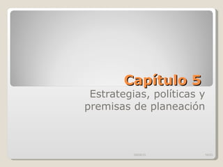 Capítulo 5   Estrategias, políticas y premisas de planeación 09/09/10 /33 