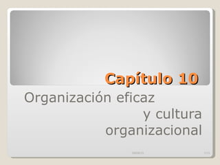 Capítulo 10  Organización eficaz  y cultura organizacional 09/09/10 /13 