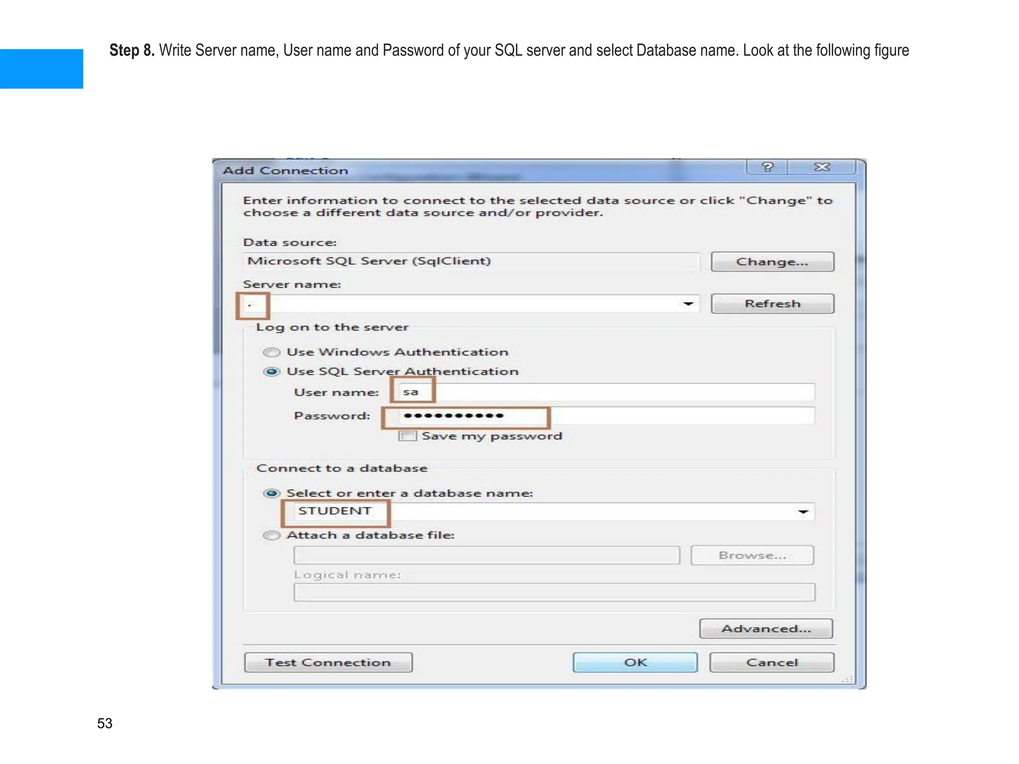 Step 8. Write Server name, User name and Password of your SQL server and select Database name. Look at the following figure
53
 