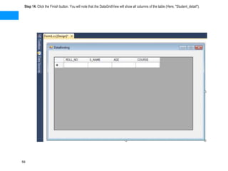 Step 14. Click the Finish button. You will note that the DataGridView will show all columns of the table (Here, "Student_detail").
59
 